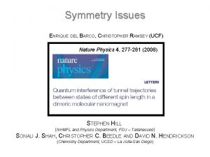 Symmetry Issues ENRIQUE DEL BARCO CHRISTOPHER RAMSEY UCF