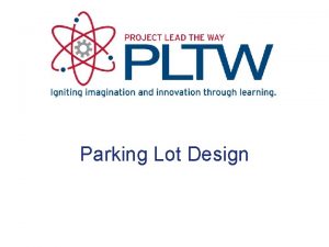 Parking Lot Design TABLE OF CONTENTS Ingress and