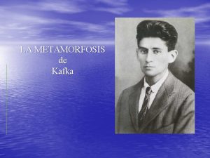 LA METAMORFOSIS de Kafka Kafka y La Metamorfosis