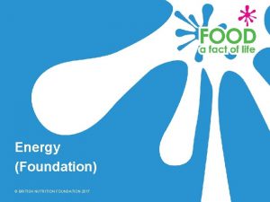 Energy Foundation BRITISH NUTRITION FOUNDATION 2017 Learning Objectives