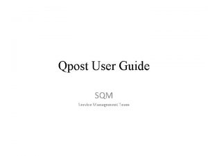 Qpost User Guide SQM Service Management Team Qpost