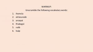 WARMUP Unscramble the following vocabulary words 1 2