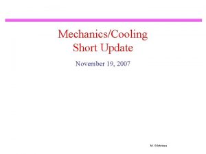 MechanicsCooling Short Update November 19 2007 M Gilchriese