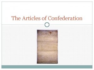 The Articles of Confederation 1781 1789 THE ARTICLES