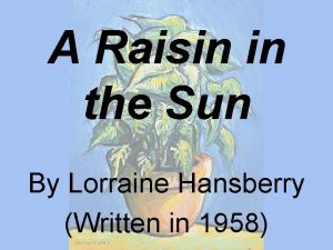 A Raisin in the Sun By Lorraine Hansberry