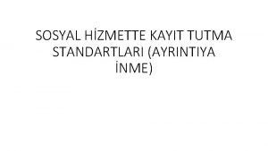 SOSYAL HZMETTE KAYIT TUTMA STANDARTLARI AYRINTIYA NME Standart