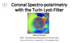 Coronal Spectropolarimetry with the Turin LyotFilter Silvano Fineschi