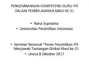 PENGEMBANGAN KOMPETENSI GURU IPS DALAM PEMBELAJARAN ABAD KE21