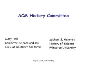 ACM History Committee Mary Hall Computer Science and