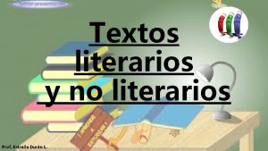 Textos literarios y no literarios Prof Estrella Durn