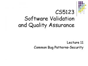 CS 5123 Software Validation and Quality Assurance Lecture