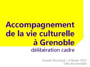 Accompagnement de la vie culturelle Grenoble dlibration cadre
