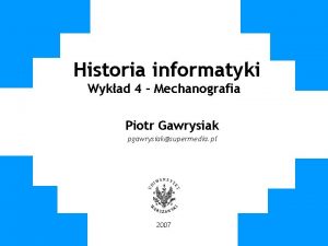 Historia informatyki Wykad 4 Mechanografia Piotr Gawrysiak pgawrysiaksupermedia