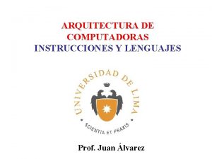 ARQUITECTURA DE COMPUTADORAS INSTRUCCIONES Y LENGUAJES Prof Juan