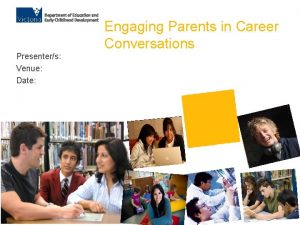 Engaging Parents in Career Conversations Presenters Venue Date