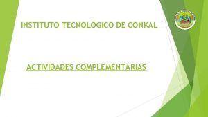 INSTITUTO TECNOLGICO DE CONKAL ACTIVIDADES COMPLEMENTARIAS NOMBRE DE