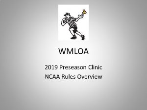 WMLOA 2019 Preseason Clinic NCAA Rules Overview 2019