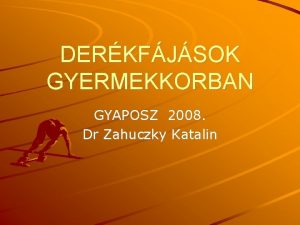 DERKFJSOK GYERMEKKORBAN GYAPOSZ 2008 Dr Zahuczky Katalin DERKFJSOK
