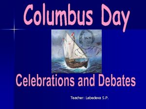 Teacher Lebedeva S P Columbus Day what is