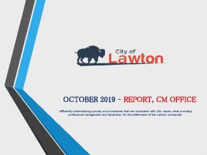 OCTOBER 2019 REPORT CM OFFICE Efficiently administering policies