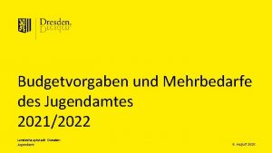 Budgetvorgaben und Mehrbedarfe des Jugendamtes 20212022 Landeshauptstadt Dresden