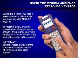 USING THE MERIDIA AUDIENCE RESPONSE KEYPADS During this