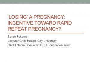 LOSING A PREGNANCY INCENTIVE TOWARD RAPID REPEAT PREGNANCY