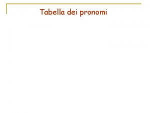 Tabella dei pronomi Tabella dei pronomi doppi Uso