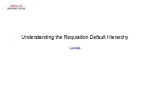Understanding the Requisition Default Hierarchy Concept Understanding the