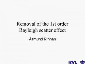 Removal of the 1 st order Rayleigh scatter