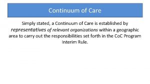 Continuum of Care Simply stated a Continuum of