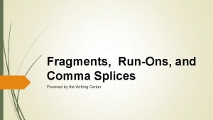 Fragments RunOns and Comma Splices Powered by the