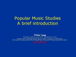 Popular Music Studies A brief introduction Philip Tagg