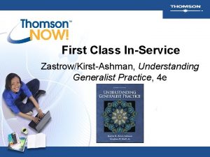First Class InService ZastrowKirstAshman Understanding Generalist Practice 4