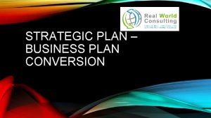 STRATEGIC PLAN BUSINESS PLAN CONVERSION STRATEGIC PLANNING Importance