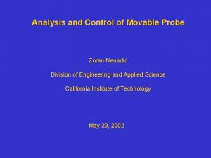 Analysis and Control of Movable Probe Zoran Nenadic