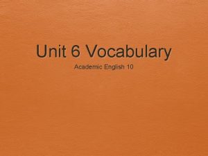 Unit 6 Vocabulary Academic English 10 Accede v