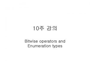 10 Bitwise operators and Enumeration types 8 bit