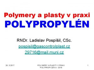 Polymery a plasty v praxi POLYPROPYLN RNDr Ladislav