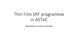 Thin Film SRF programme in ASTe C Oleg