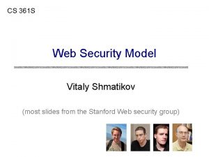 CS 361 S Web Security Model Vitaly Shmatikov