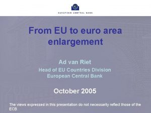 From EU to euro area enlargement Ad van