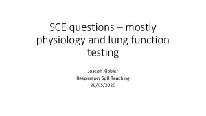 SCE questions mostly physiology and lung function testing