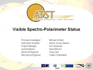 Visible SpectroPolarimeter Status Principal Investigator Instrument Scientist Project
