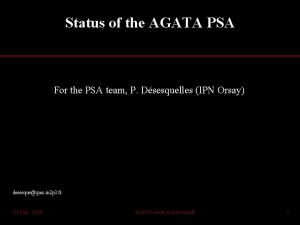 Status of the AGATA PSA For the PSA