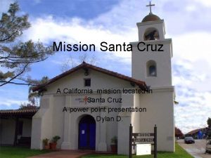 Mission Santa Cruz A California mission located in