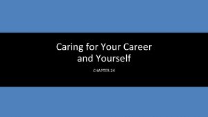 Caring for Your Career and Yourself CHAPTER 24