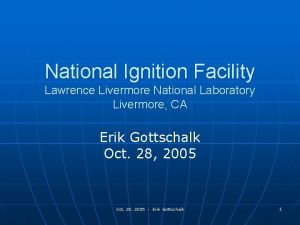 National Ignition Facility Lawrence Livermore National Laboratory Livermore