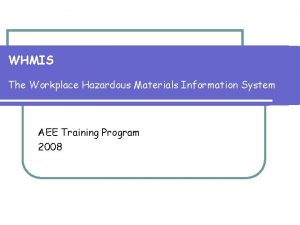 WHMIS The Workplace Hazardous Materials Information System AEE