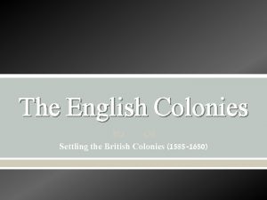 The English Colonies Settling the British Colonies 1585